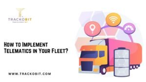 Read more about the article How to Implement Telematics Software in Your Fleet?