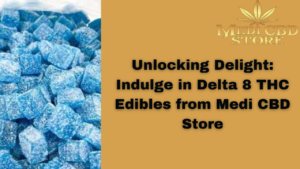 Read more about the article Unlocking Delight: Indulge in Delta 8 THC Edibles from Medi CBD Store