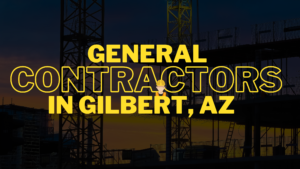 Read more about the article Let Search out some Best General Contractor in Gilbert, AZ