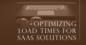 Read more about the article Optimizing Load Times: SaaS Solutions