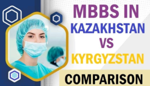 Read more about the article Comparison Between MBBS in Kazakhstan Vs Kyrgyzstan For Indian Students